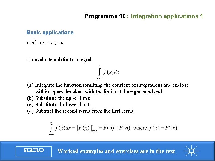 Programme 19: Integration applications 1 Basic applications Definite integrals To evaluate a definite integral: