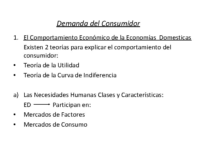 Demanda del Consumidor 1. El Comportamiento Económico de la Economías Domesticas Existen 2 teorías
