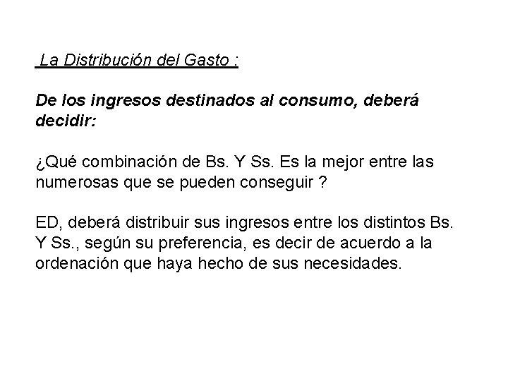 La Distribución del Gasto : De los ingresos destinados al consumo, deberá decidir: ¿Qué