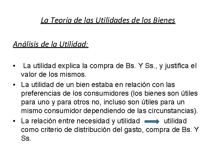 La Teoría de las Utilidades de los Bienes Análisis de la Utilidad: • La