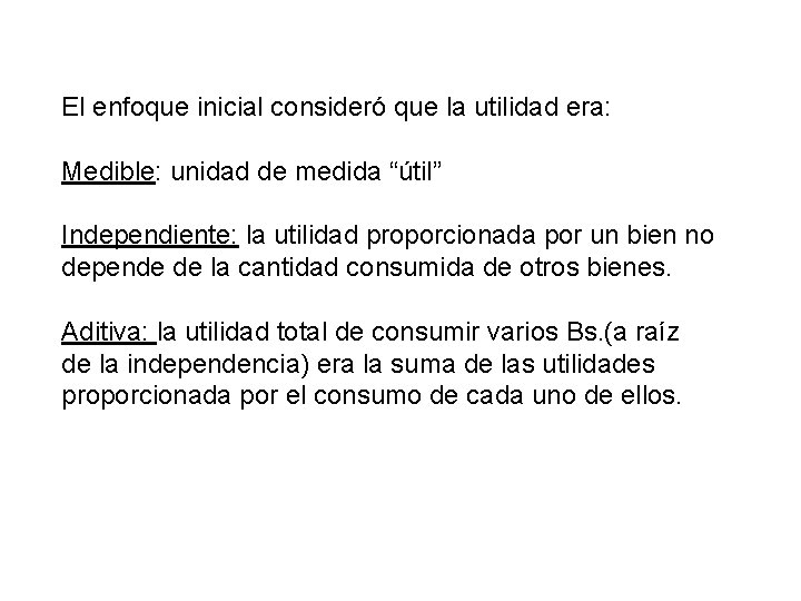 El enfoque inicial consideró que la utilidad era: Medible: unidad de medida “útil” Independiente: