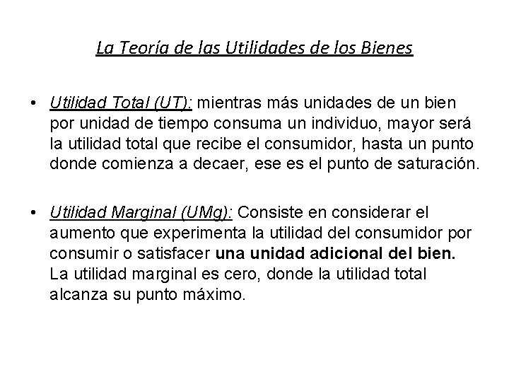 La Teoría de las Utilidades de los Bienes • Utilidad Total (UT): mientras más