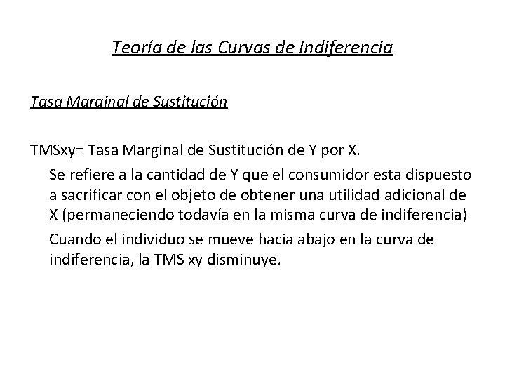 Teoría de las Curvas de Indiferencia Tasa Marginal de Sustitución TMSxy= Tasa Marginal de