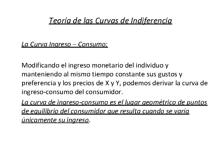 Teoría de las Curvas de Indiferencia La Curva Ingreso – Consumo: Modificando el ingreso