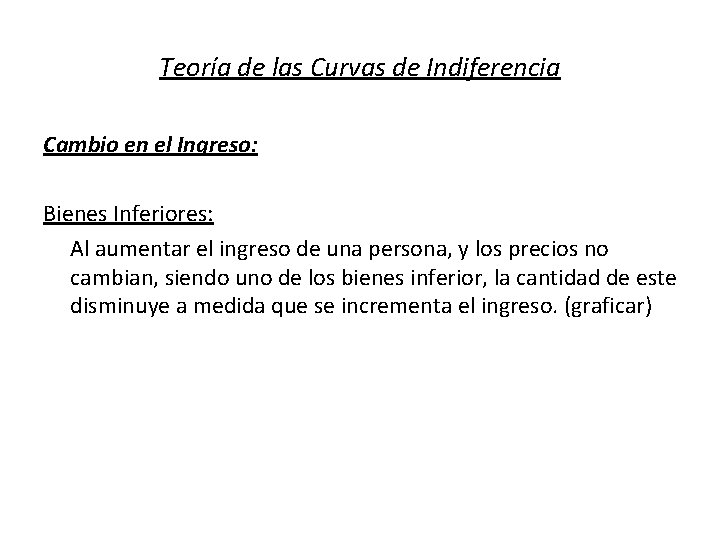 Teoría de las Curvas de Indiferencia Cambio en el Ingreso: Bienes Inferiores: Al aumentar