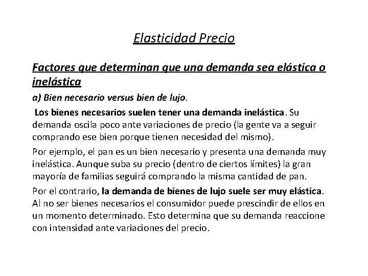 Elasticidad Precio Factores que determinan que una demanda sea elástica o inelástica a) Bien