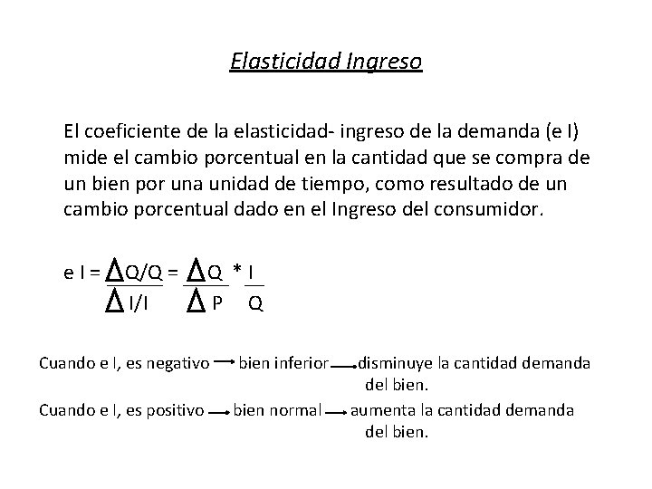 Elasticidad Ingreso El coeficiente de la elasticidad- ingreso de la demanda (e I) mide
