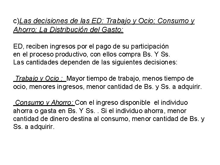 c)Las decisiones de las ED: Trabajo y Ocio; Consumo y Ahorro; La Distribución del
