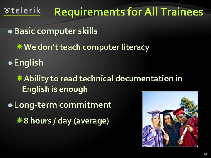 Requirements for All Trainees Basic computer skills We don’t teach computer literacy English Ability