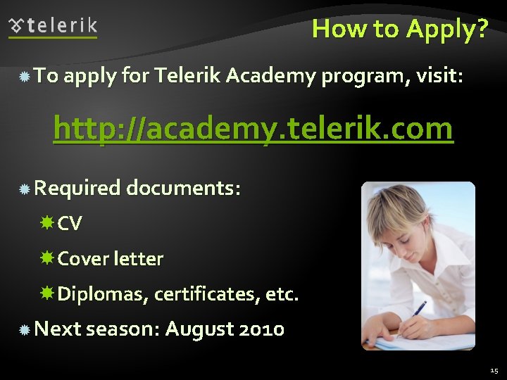 How to Apply? To apply for Telerik Academy program, visit: http: //academy. telerik. com