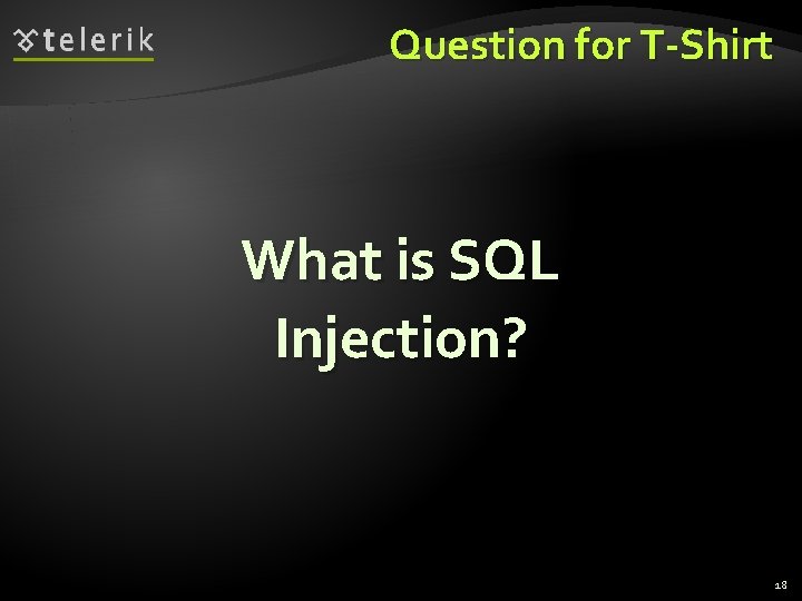 Question for T-Shirt What is SQL Injection? 18 