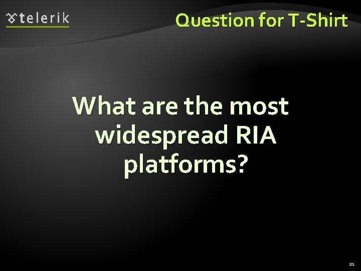 Question for T-Shirt What are the most widespread RIA platforms? 21 