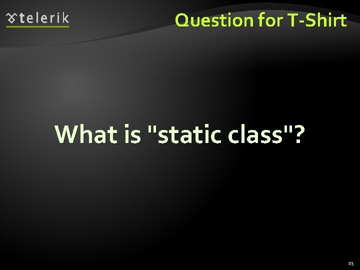 Question for T-Shirt What is "static class"? 23 