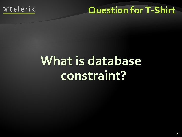 Question for T-Shirt What is database constraint? 24 