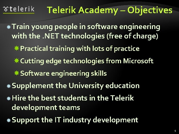 Telerik Academy – Objectives Train young people in software engineering with the. NET technologies