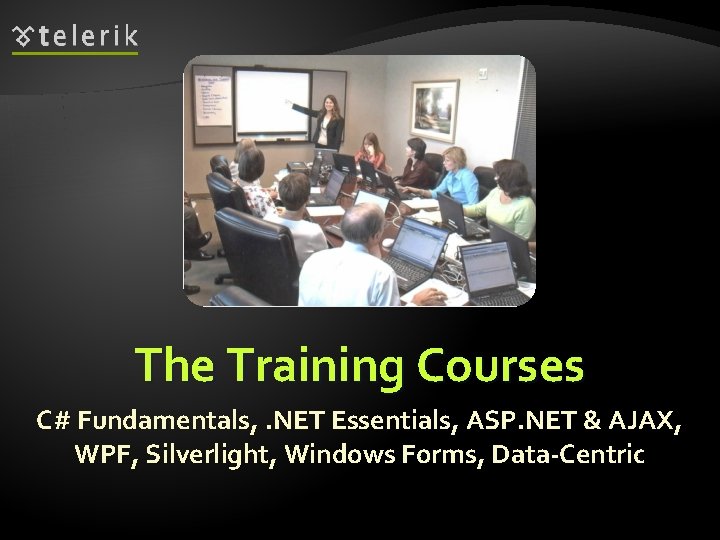 The Training Courses C# Fundamentals, . NET Essentials, ASP. NET & AJAX, WPF, Silverlight,