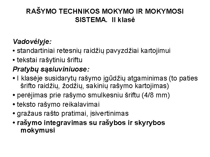 RAŠYMO TECHNIKOS MOKYMO IR MOKYMOSI SISTEMA. II klasė Vadovėlyje: • standartiniai retesnių raidžių pavyzdžiai