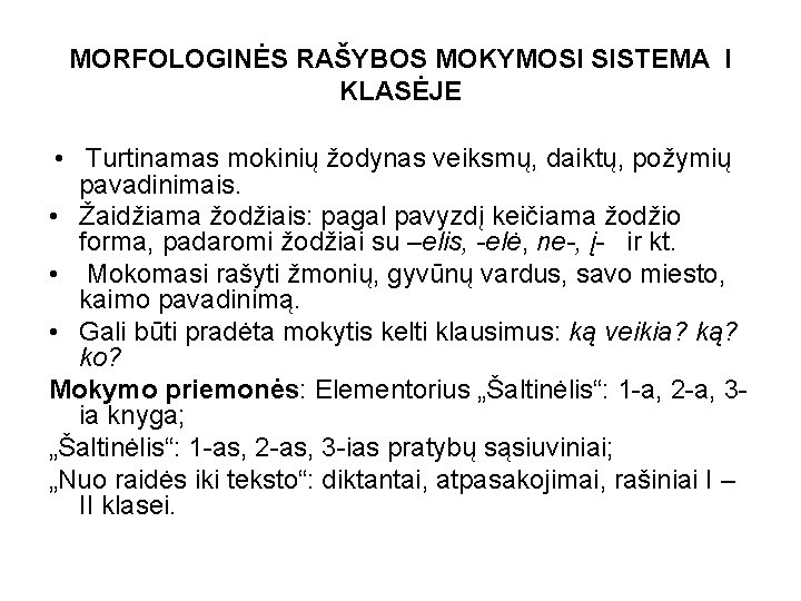 MORFOLOGINĖS RAŠYBOS MOKYMOSI SISTEMA I KLASĖJE • Turtinamas mokinių žodynas veiksmų, daiktų, požymių pavadinimais.