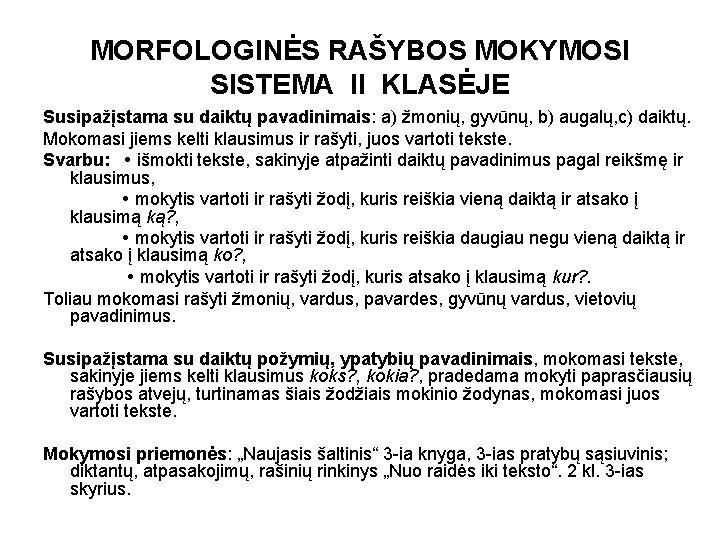 MORFOLOGINĖS RAŠYBOS MOKYMOSI SISTEMA II KLASĖJE Susipažįstama su daiktų pavadinimais: a) žmonių, gyvūnų, b)