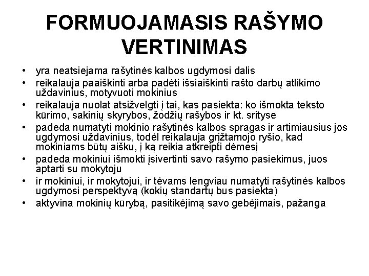 FORMUOJAMASIS RAŠYMO VERTINIMAS • yra neatsiejama rašytinės kalbos ugdymosi dalis • reikalauja paaiškinti arba