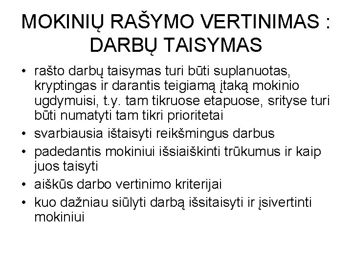 MOKINIŲ RAŠYMO VERTINIMAS : DARBŲ TAISYMAS • rašto darbų taisymas turi būti suplanuotas, kryptingas