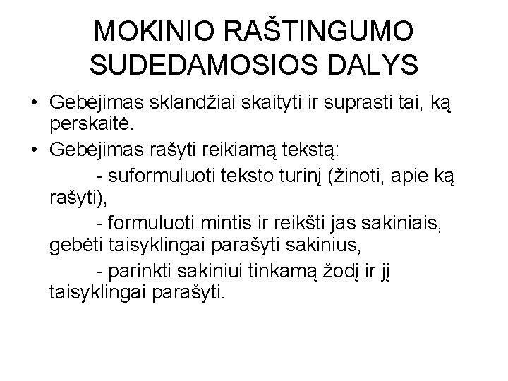 MOKINIO RAŠTINGUMO SUDEDAMOSIOS DALYS • Gebėjimas sklandžiai skaityti ir suprasti tai, ką perskaitė. •