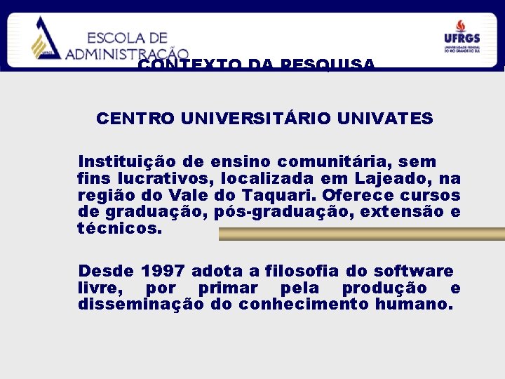 CONTEXTO DA PESQUISA CENTRO UNIVERSITÁRIO UNIVATES Instituição de ensino comunitária, sem fins lucrativos, localizada