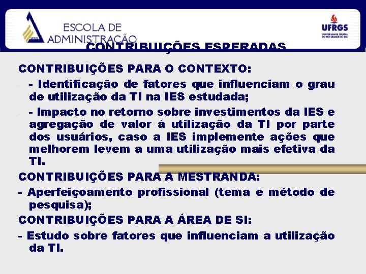 CONTRIBUIÇÕES ESPERADAS CONTRIBUIÇÕES PARA O CONTEXTO: - - Identificação de fatores que influenciam o