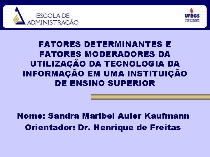 FATORES DETERMINANTES E FATORES MODERADORES DA UTILIZAÇÃO DA TECNOLOGIA DA INFORMAÇÃO EM UMA INSTITUIÇÃO