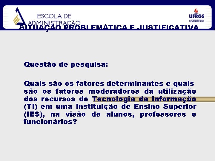 SITUAÇÃO PROBLEMÁTICA E JUSTIFICATIVA Questão de pesquisa: Quais são os fatores determinantes e quais