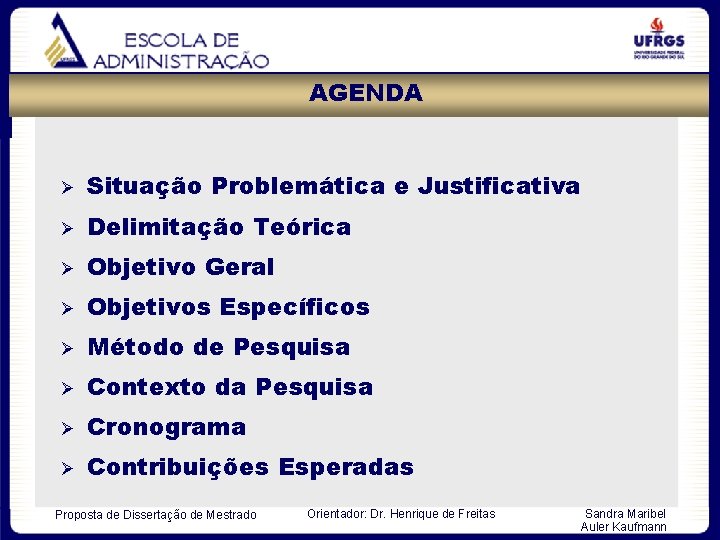 AGENDA Situação Problemática e Justificativa Delimitação Teórica Objetivo Geral Objetivos Específicos Método de Pesquisa