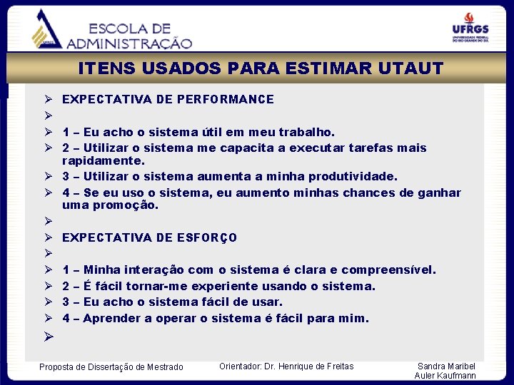 ITENS USADOS PARA ESTIMAR UTAUT EXPECTATIVA DE PERFORMANCE 1 – Eu acho o sistema