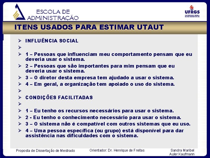 ITENS USADOS PARA ESTIMAR UTAUT INFLUÊNCIA SOCIAL 1 – Pessoas que influenciam meu comportamento