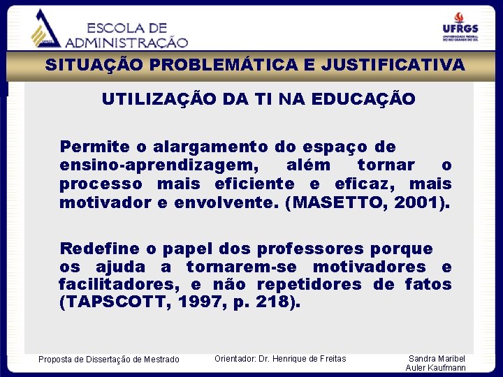 SITUAÇÃO PROBLEMÁTICA E JUSTIFICATIVA UTILIZAÇÃO DA TI NA EDUCAÇÃO Permite o alargamento do espaço