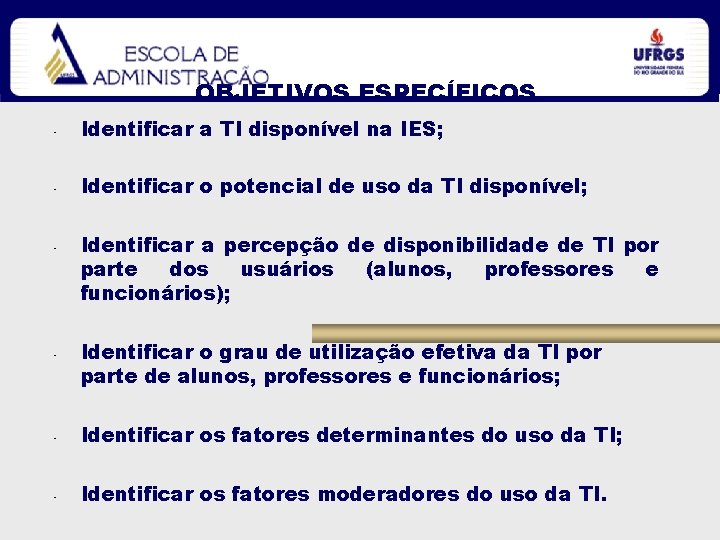 OBJETIVOS ESPECÍFICOS • Identificar a TI disponível na IES; • Identificar o potencial de