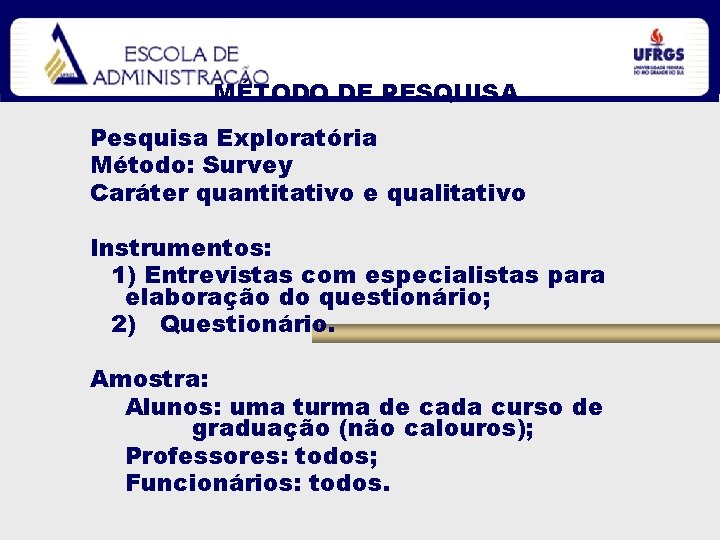 MÉTODO DE PESQUISA Pesquisa Exploratória Método: Survey Caráter quantitativo e qualitativo Instrumentos: 1) Entrevistas