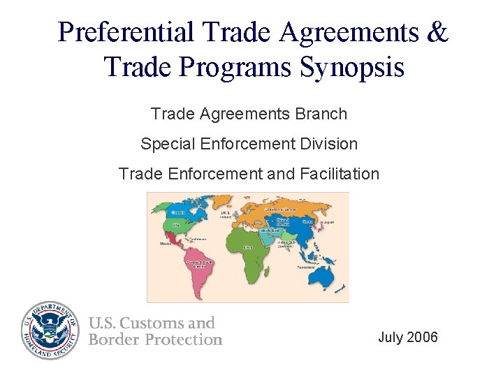 Preferential Trade Agreements & Trade Programs Synopsis Trade Agreements Branch Special Enforcement Division Trade