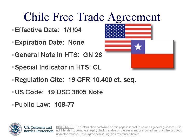 Chile Free Trade Agreement § Effective Date: 1/1/04 § Expiration Date: None § General