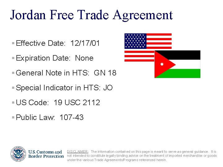 Jordan Free Trade Agreement § Effective Date: 12/17/01 § Expiration Date: None § General