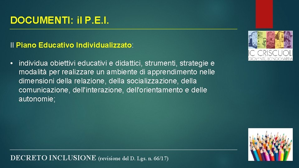 DOCUMENTI: il P. E. I. Il Piano Educativo Individualizzato: • individua obiettivi educativi e