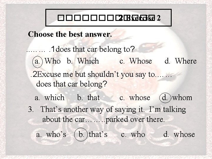 ������ 2 Exercise 2 Choose the best answer. . . ……. 1 does that