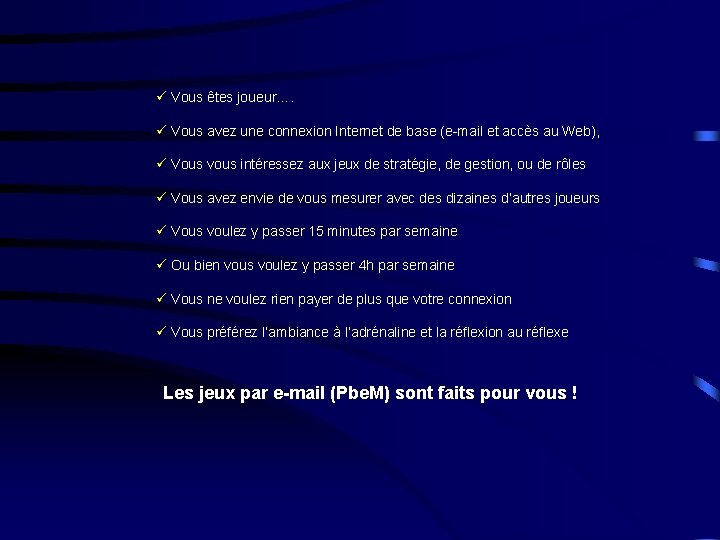 ü Vous êtes joueur…. ü Vous avez une connexion Internet de base (e-mail et