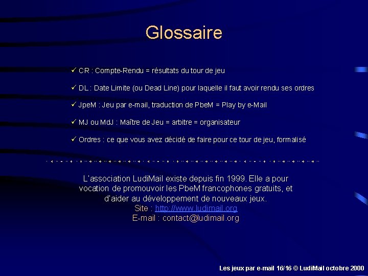 Glossaire ü CR : Compte-Rendu = résultats du tour de jeu ü DL :