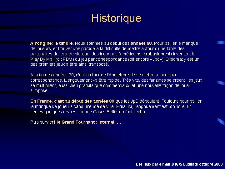 Historique A l'origine: le timbre. Nous sommes au début des années 60. Pour pallier