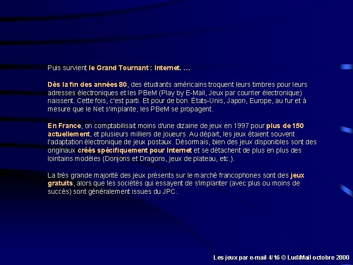 Puis survient le Grand Tournant : Internet. … Dès la fin des années 80,