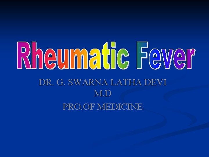 DR. G. SWARNA LATHA DEVI M. D PRO. OF MEDICINE 