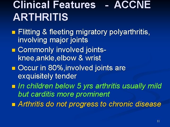 Clinical Features - ACCNE ARTHRITIS Flitting & fleeting migratory polyarthritis, involving major joints n