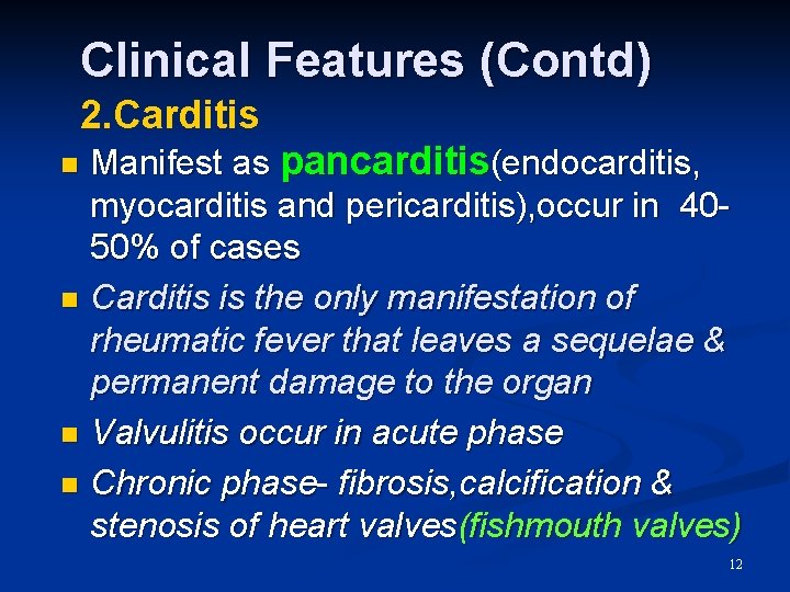 Clinical Features (Contd) 2. Carditis Manifest as pancarditis(endocarditis, myocarditis and pericarditis), occur in 4050%