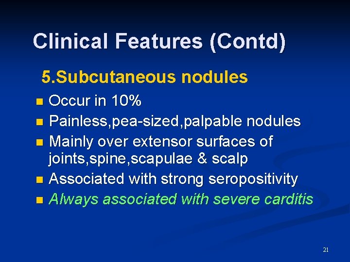 Clinical Features (Contd) 5. Subcutaneous nodules Occur in 10% n Painless, pea-sized, palpable nodules