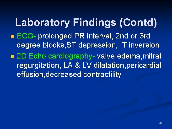 Laboratory Findings (Contd) ECG- prolonged PR interval, 2 nd or 3 rd degree blocks,